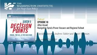 Decision Points Podcast S5 E18: After Assad: Navigating Syria's Power Vacuum and Regional Fallout