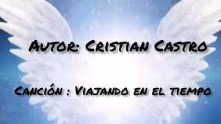 Cristian Castro - Viajando en el tiempo, con letra.