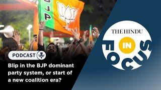 Blip in the BJP dominant party system, or start of a new coalition era? | In Focus podcast