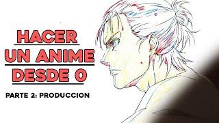 COMO LOS ESTUDIOS HACEN LOS ANIMES DESDE 0 | Parte 2: La Produccion y Post-Produccion