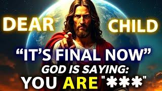  DEAR CHILD IT'S FINAL NOW!  God Message Today | God Helps