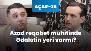 Azad rəqabət mühitində Ədalətin yeri varmı? - Fərhad Pərvizi, Mail Yaqub | Açar-35