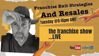 Franchise Exit Strategies and Resales