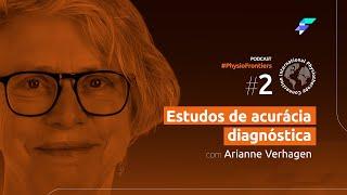 Frontiers#02 - Estudos de Acurácia Diagnóstica com Arianne Verhagen