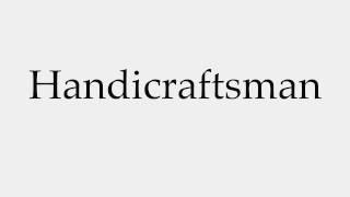 How to Pronounce Handicraftsman