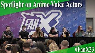 Spotlight on Anime Voice Actors - Full Panel/Q&A - FanX 2023