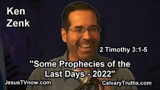 "Some Prophecies of the Last Days - 2022"  Bible Studies - Pastor Ken Zenk