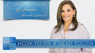 How to Fix a Dead Tooth - Cosmetic Dentists of Houston