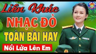 LK NỔI LỬA LÊN EM, CHÀO EM CÔ GÁI LAM HỒNG // Nhạc Đỏ Cách Mạng Tiền Chiến Mới Ra Lò Hay Nhất 2024.