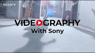 Sony | Videography with Sony