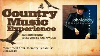 John Landry - When Will Your Memory Let Me Go