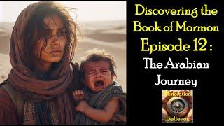 Discovering the Book of Mormon Ep 12: The Arabian Journey