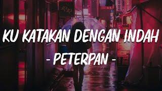 Ku Katakan Dengan Indah - Peterpan - Lirik