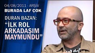 Durul Bazan: "Maymun bana saldırdı"-Burada Laf Çok 04.08.2011