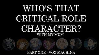 Who's That Critical Role Character? ft. My Mum! - Part One - Vox Machina