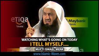 WATCHING What's Going On Today I TELL MYSELF... | Mufti Ismael Menk