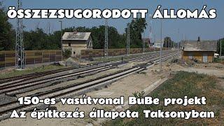 2024.07.13. BuBe projekt, 150-es vasútvonal átépítés. Taksony az összezsugorodott állomás