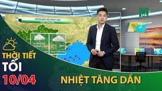 Thời tiết tối và đêm 10/04/2024:Bắc Bộ KKL suy yếu, nền nhiệt tăng dần| VTC14