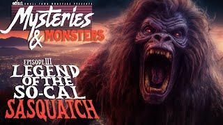 Legend of the SoCal Sasquatch | Mysteries & Monsters (New Sasquatch Documentary)