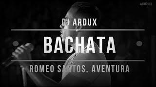 ROMEO SANTOS, AVENTURA | BACHATA MIX BY DJ ARDUX