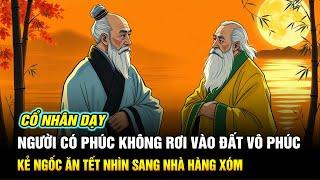 Cổ Nhân Dạy: Người Có Phúc Không Rơi Vào Đất Vô Phúc - Kẻ Ngốc Ăn Tết Nhìn Sang Nhà Hàng Xóm