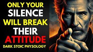 Only Your Silence will Destroy their ATTITUDE ~ Dark Stoic Psychology