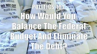 How Would You Balance The Federal Budget And Eliminate The Debt? (DiTuro Productions, LLC)