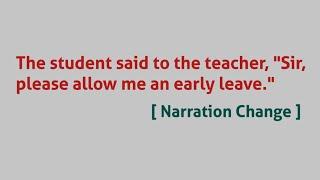 The student said to the teacher, "Sir, please allow me an early leave." [ Narration Change ]