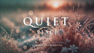 QUIET PLACE - Soaking worship instrumental - Prayer, Devotional, Meditation and Relaxation