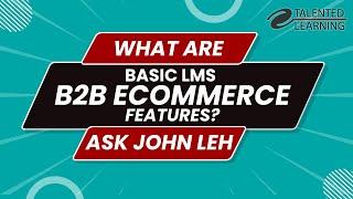 What are Basic LMS B2B eCommerce features?