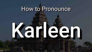 How to Pronounce Karleen