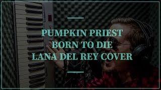 Pumpkin Priest - Born To Die (Lana Del Rey Cover) [Music Video]