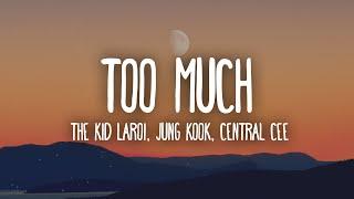 The Kid LAROI, Jung Kook, Central Cee - TOO MUCH (Lyrics)