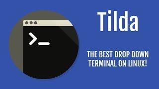 Tilda | The Best Terminal on Linux!