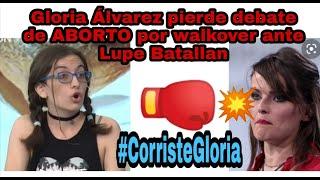 Gloria Álvarez pierde debate del aborto por walkover vs Lupe Batallán  #CorristeGloria" 