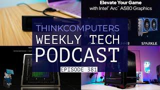 ThinkComputers Podcast #381 - Best Case of the Year? Arc A580, New NVIDIA Card & More!