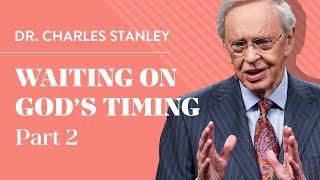 Waiting On God's Timing, Part 2 – Dr. Charles Stanley