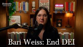Bari Weiss: Why DEI Must End For Good