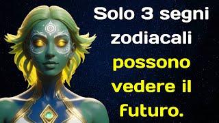 Solo 3 segni zodiacali possono vedere il futuro