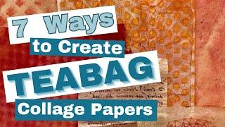 7 Ways to Create Teabag Collage Papers