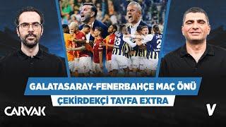 Galatasaray - Fenerbahçe maç önü analizi | Serkan Akkoyun, Ilgaz Çınar | Çekirdekçi Tayfa Extra