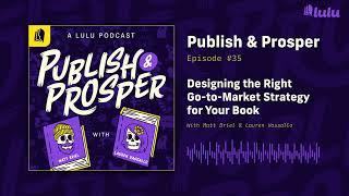 Designing the Right Go-to-Market Strategy for Your Book | Publish & Prosper Podcast #35