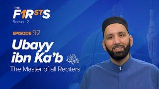 Ubayy ibn Ka'b (ra): The Master of all Reciters | The Firsts | Dr. Omar Suleiman