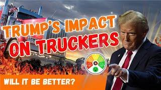 TRUMP'S Impact on Truckers! Will Our Industry Get Any Better?!