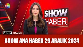 Show Ana Haber 29 Aralık 2024