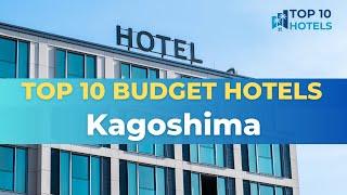 Top 10 Budget Hotels in Kagoshima