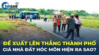 Được đề xuất lên thẳng thành phố, giá nhà đất Hóc Môn liệu có đang "NHẢY MÚA"? | CafeLand