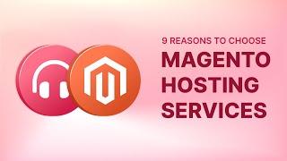 9 Compelling Reasons to Choose Magento Hosting Services | The Ultimate Guide