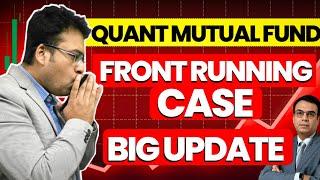 Quant Mutual Fund | Front Running Case |  Big Update | Quant Mutual Fund Latest Update