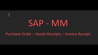 SAP - MM   Purchase Order - Goods Receipt and Invoice Receipt Creation.